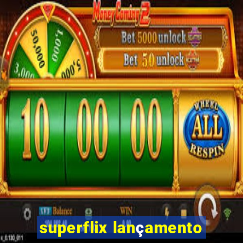 superflix lançamento